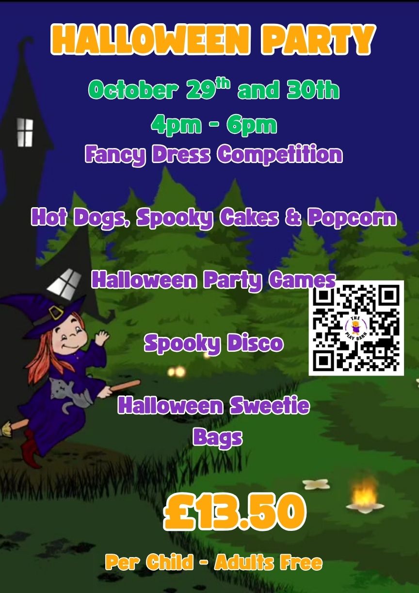 Colorful Halloween Party poster featuring a cartoon witch flying on a broomstick at night near a spooky house and forest. The text announces a Halloween Party on October 29th and 30th from 4pm to 6pm with activities including a fancy dress competition, hot dogs, spooky cakes, popcorn, party games, spooky disco, and Halloween sweetie bags. Entry is £13.50 per child, adults free. A QR code and “The Play Barn” logo are also shown.